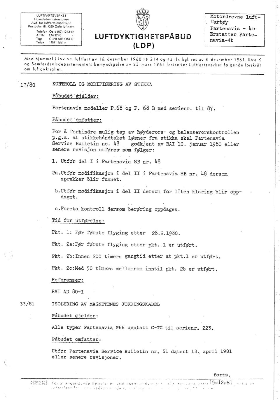 4c Erstatter ~artenavia-4 b Med hjemmel i lov om lufifarl av 16. desember 1960 ~s 214 og 43 ifr.