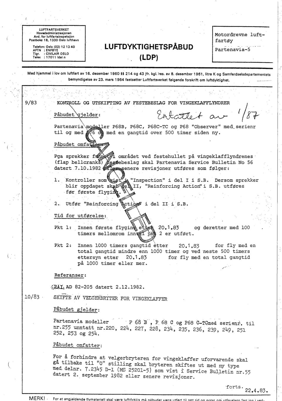 desember 1961, Iitra K og Samferdselsdepartementets bemyndigelse av 23. mars 1964 fastsetter Luftartsverket følgende forskrift om luftdyktighet. 9/83 ~9:c:d Q. '1st- Pga sprekker.