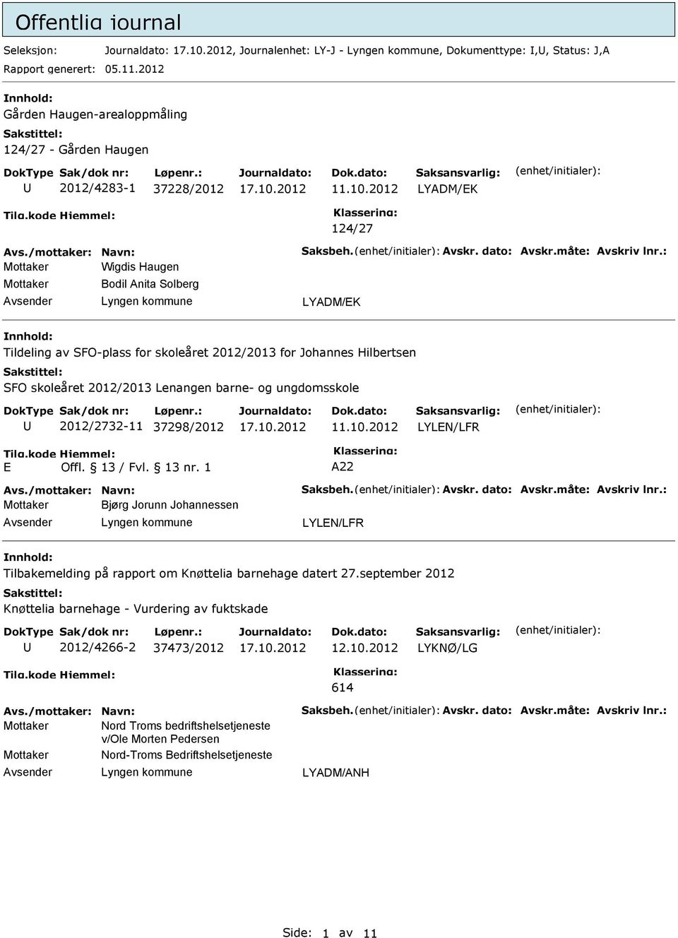 : Wigdis Haugen Bodil Anita Solberg LYADM/K Tildeling av SFO-plass for skoleåret 2012/2013 for Johannes Hilbertsen SFO skoleåret 2012/2013 Lenangen barne- og ungdomsskole 2012/2732-11 37298/2012 11.