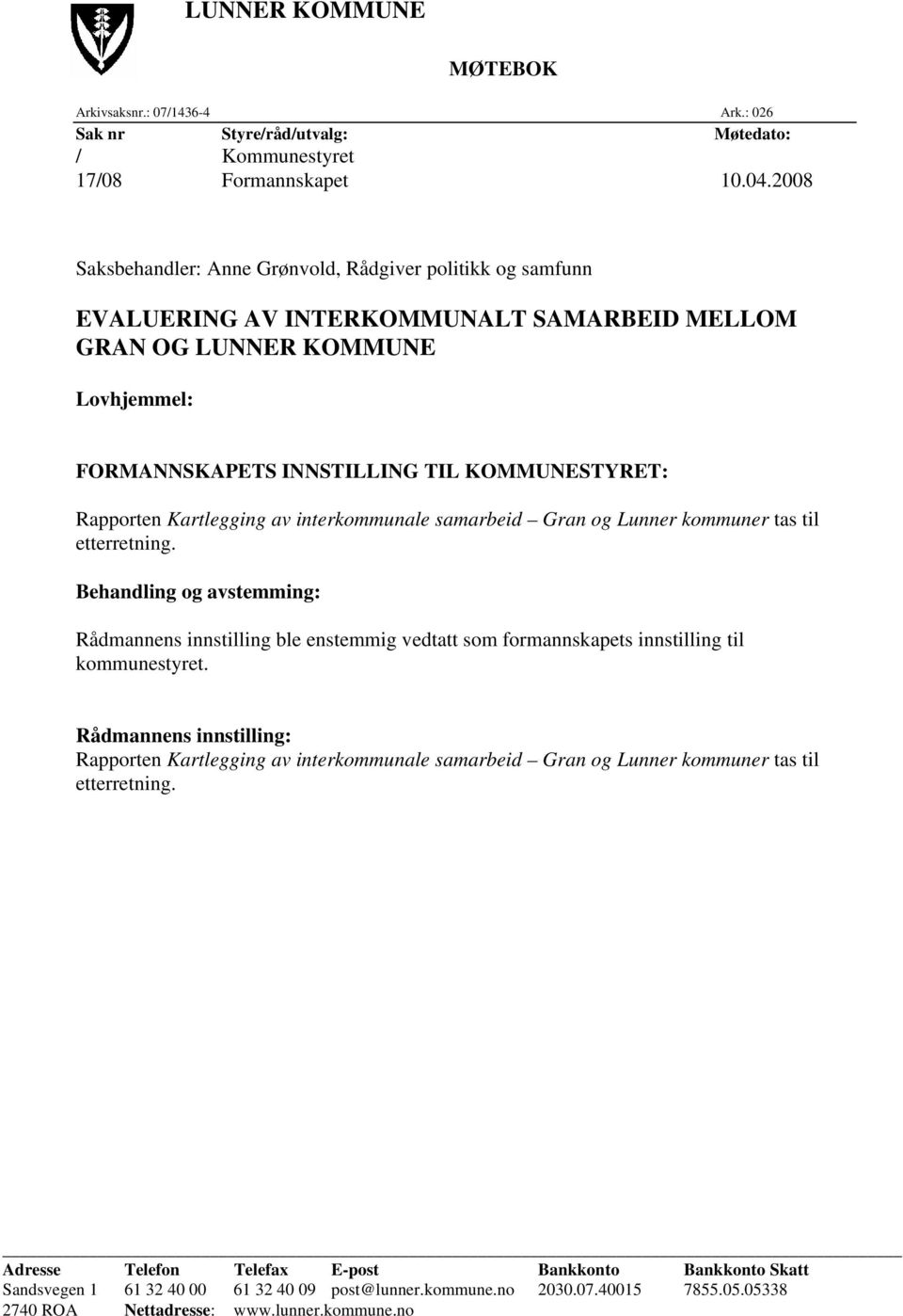 Rapporten Kartlegging av interkommunale samarbeid Gran og Lunner kommuner tas til etterretning.