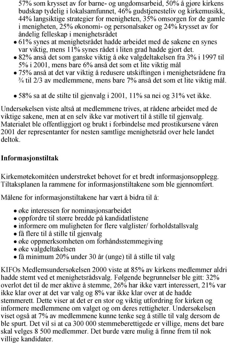 synes rådet i liten grad hadde gjort det.