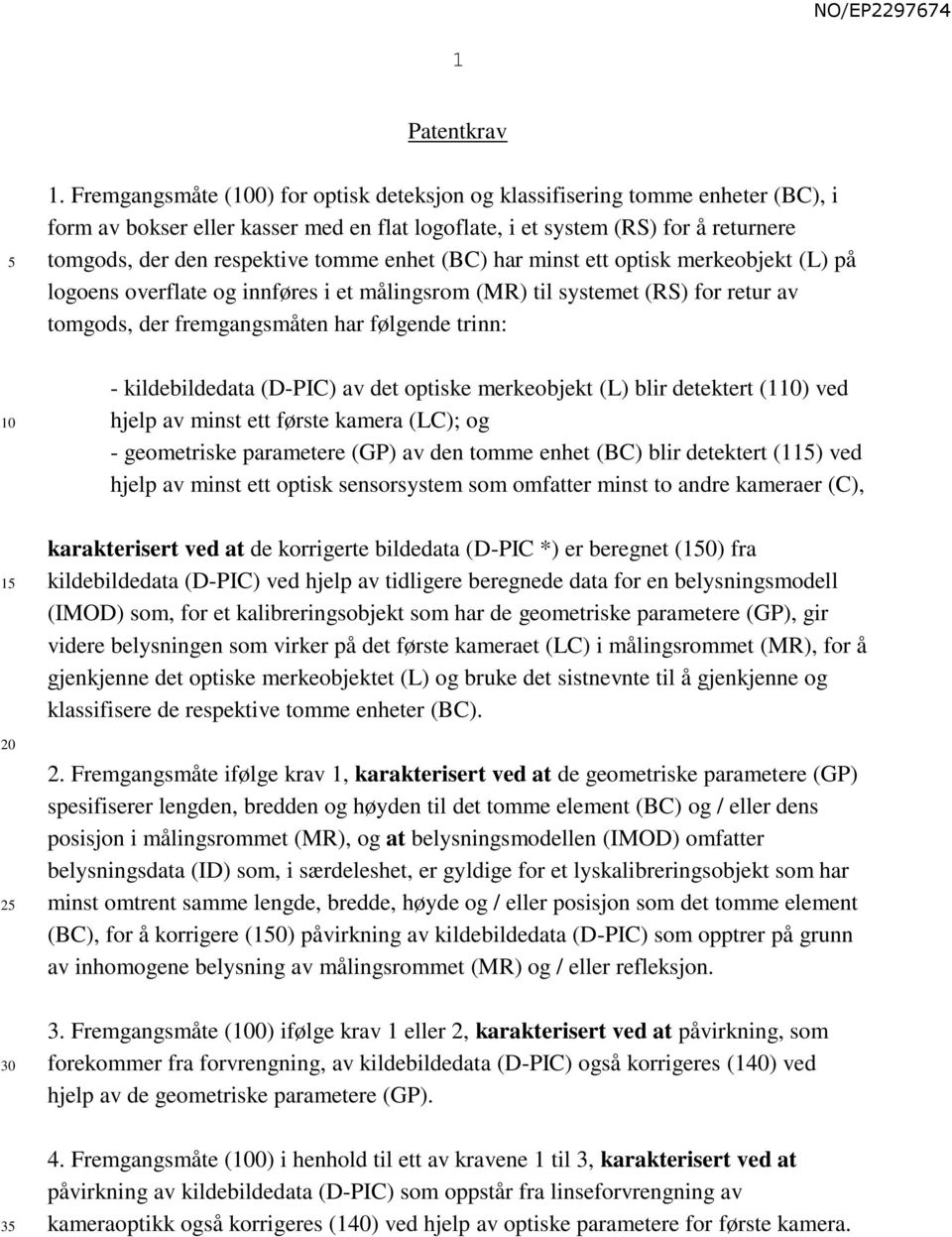 enhet (BC) har minst ett optisk merkeobjekt (L) på logoens overflate og innføres i et målingsrom (MR) til systemet (RS) for retur av tomgods, der fremgangsmåten har følgende trinn: - kildebildedata