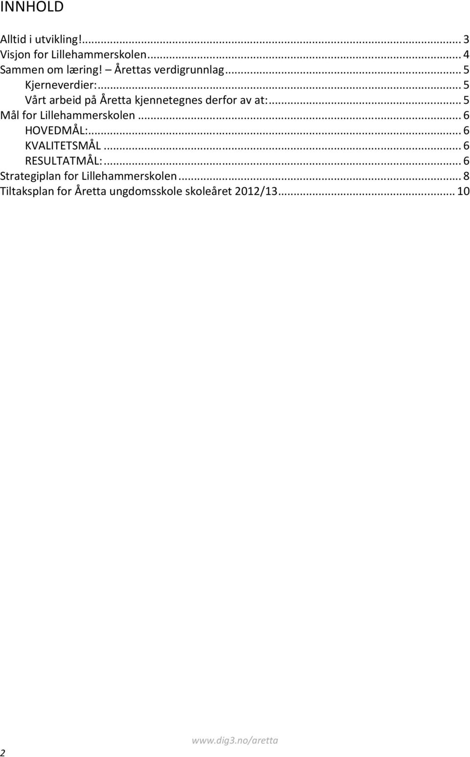 .. 5 Vårt arbeid på Åretta kjennetegnes derfor av at:... 5 Mål for Lillehammerskolen.