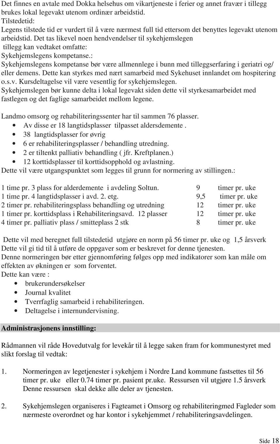 Det tas likevel noen hendvendelser til sykehjemslegen tillegg kan vedtaket omfatte: Sykehjemslegens kompetanse.