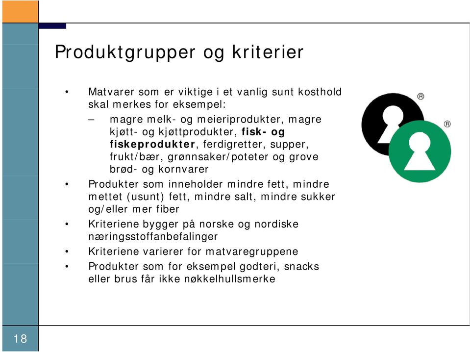 som inneholder mindre fett, mindre mettet (usunt) fett, mindre salt, mindre sukker og/eller mer fiber Kriteriene bygger på norske og nordiske