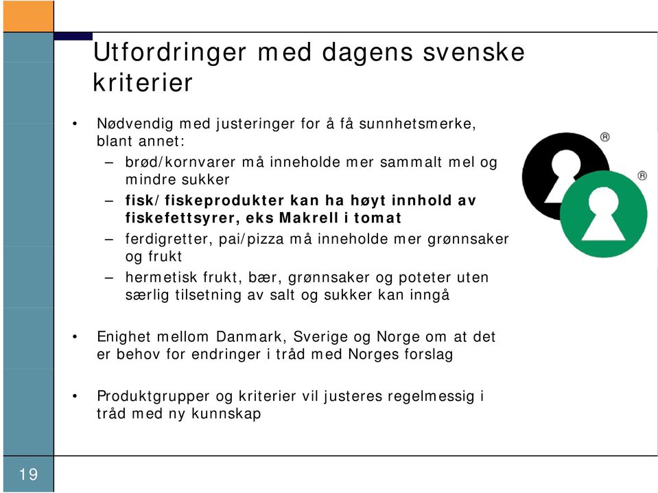 grønnsaker og frukt hermetisk frukt, bær, grønnsaker og poteter uten særlig tilsetning av salt og sukker kan inngå Enighet mellom Danmark,