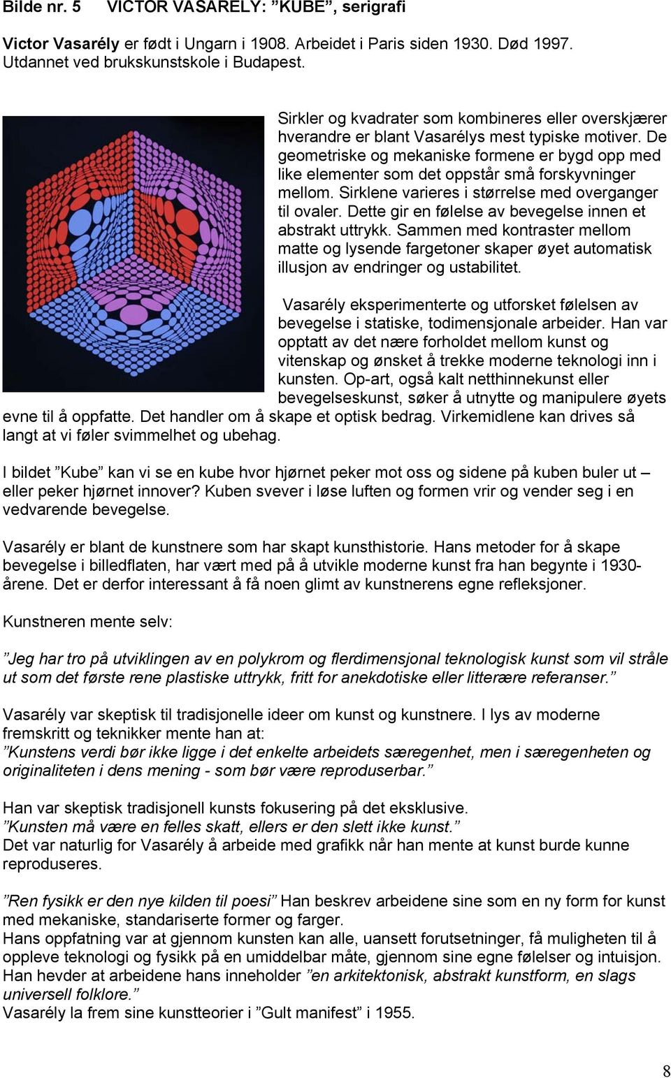 De geometriske og mekaniske formene er bygd opp med like elementer som det oppstår små forskyvninger mellom. Sirklene varieres i størrelse med overganger til ovaler.