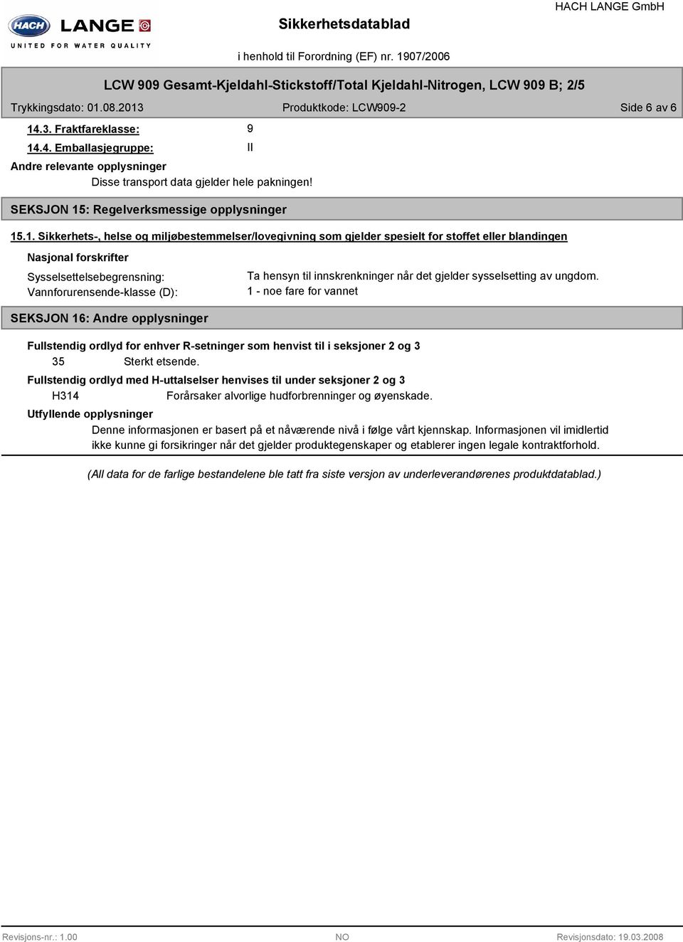 .4. Emballasjegruppe: Andre relevante opplysninger Disse transport data gjelder hele pakningen! SEKSJON 15