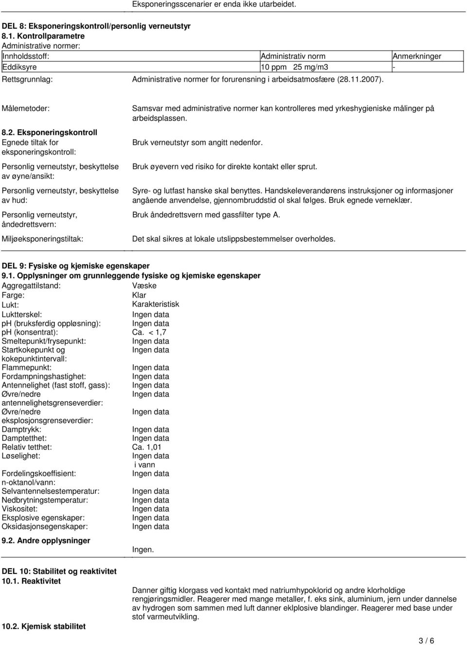 beskyttelse av øyne/ansikt: Personlig verneutstyr, beskyttelse av hud: Personlig verneutstyr, åndedrettsvern: Miljøeksponeringstiltak: Samsvar med administrative normer kan kontrolleres med