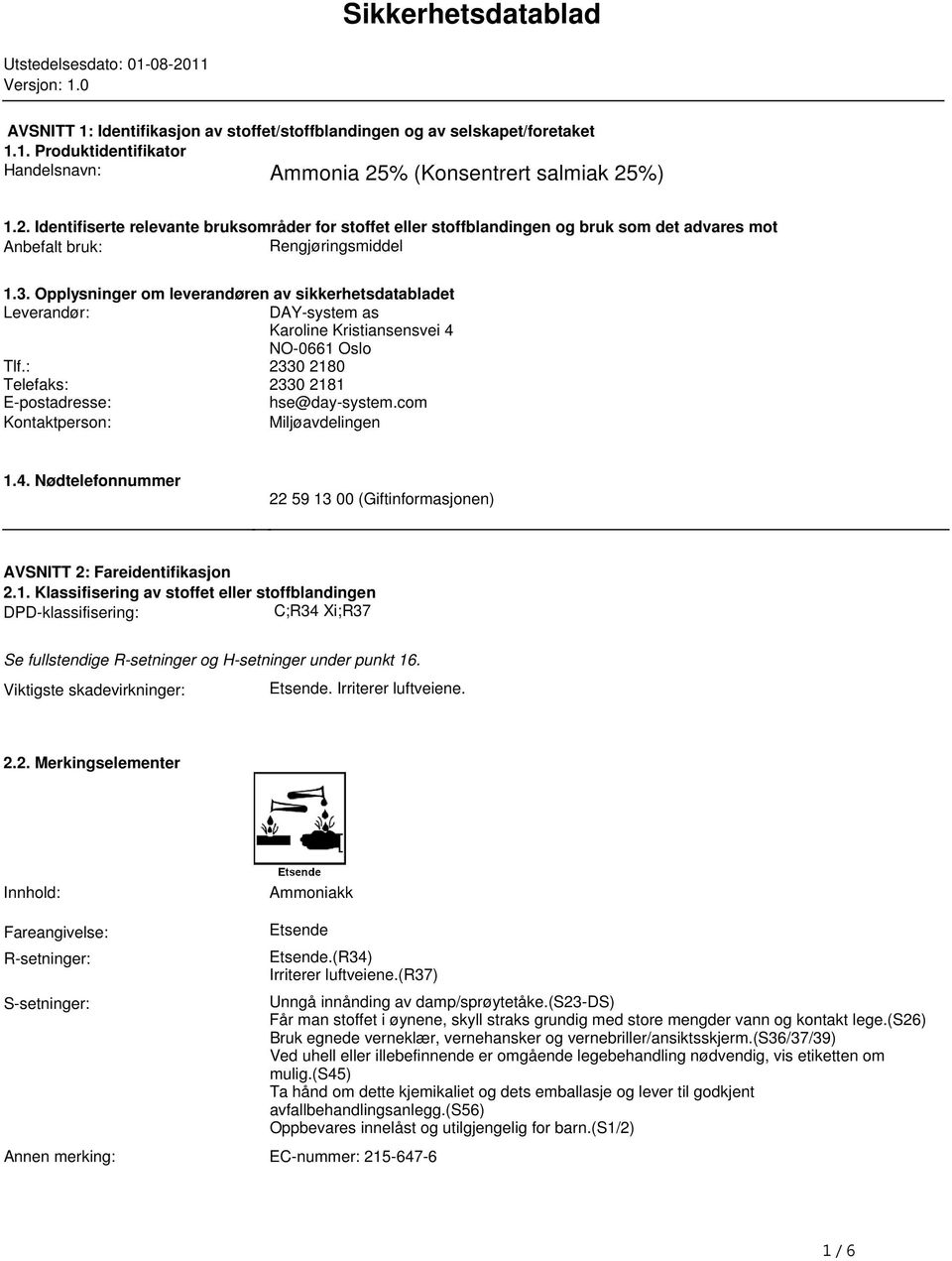 sikkerhetsdatabladet Leverandør: DAY-system as Karoline Kristiansensvei 4 NO-0661 Oslo Tlf: 2330 2180 Telefaks: 2330 2181 E-postadresse: hse@day-systemcom Kontaktperson: Miljøavdelingen 14