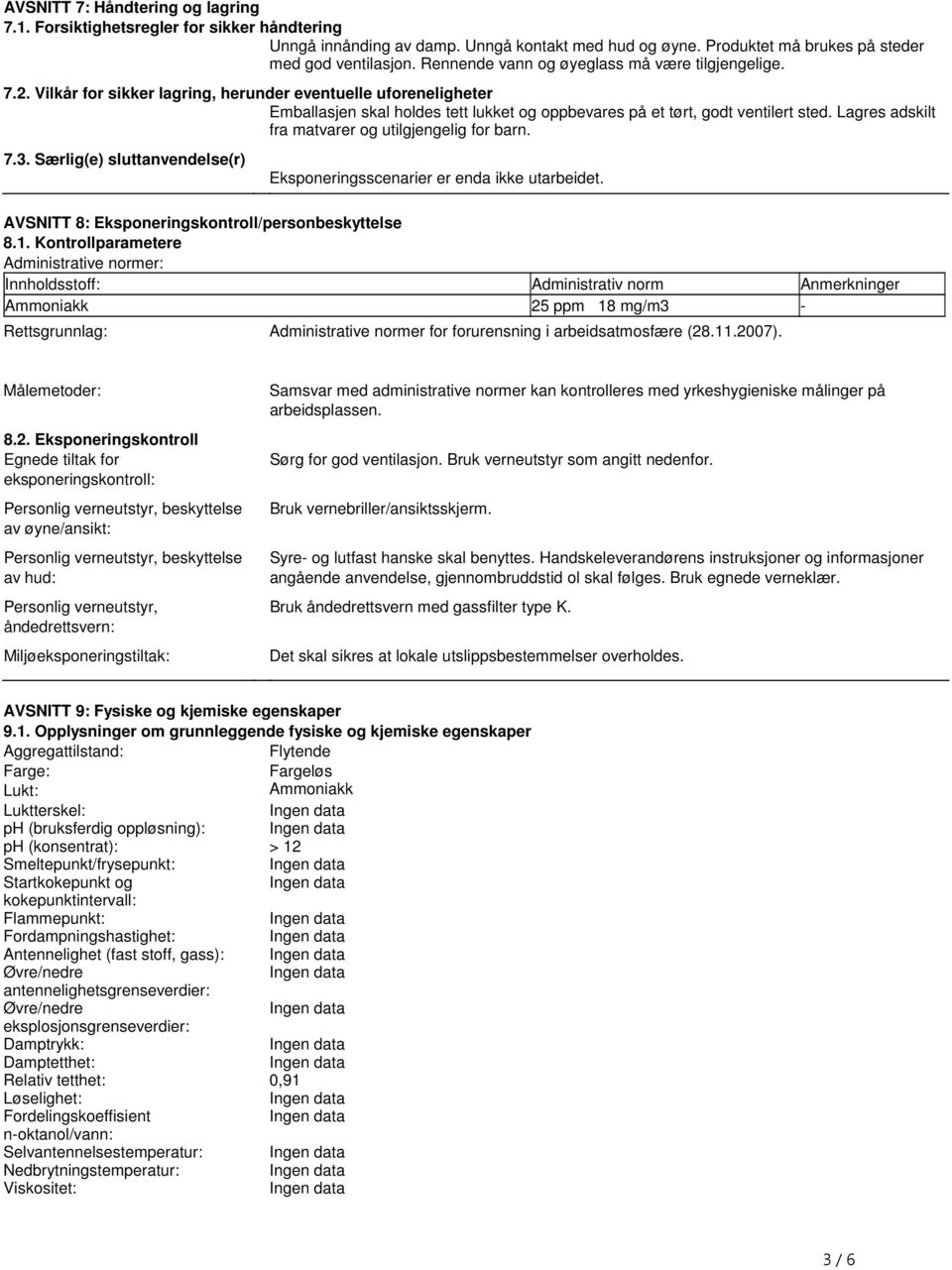 matvarer og utilgjengelig for barn 73 Særlig(e) sluttanvendelse(r) Eksponeringsscenarier er enda ikke utarbeidet AVSNITT 8: Eksponeringskontroll/personbeskyttelse 81 Kontrollparametere Administrative