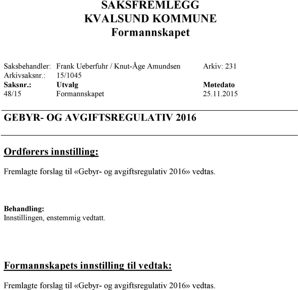 2015 GEBYR- OG AVGIFTSREGULATIV 2016 Ordførers innstilling: Fremlagte forslag til «Gebyr- og avgiftsregulativ