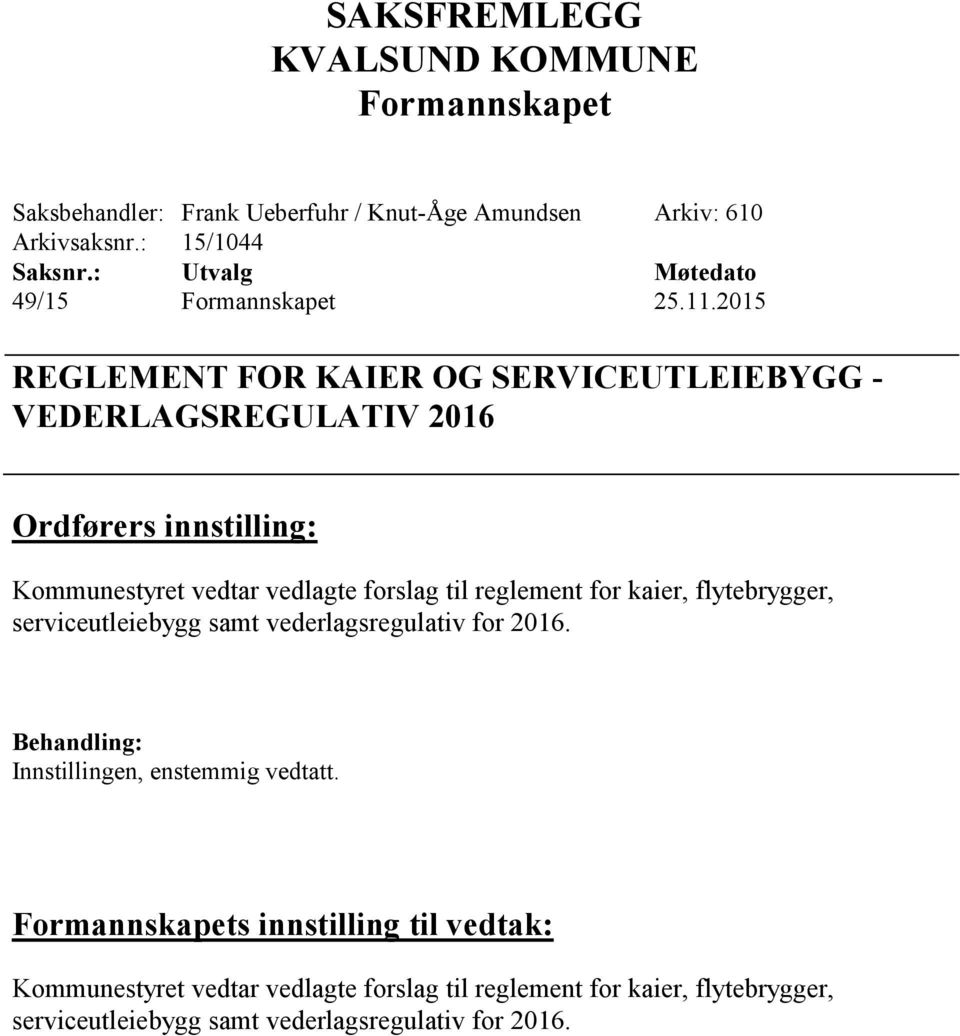 2015 REGLEMENT FOR KAIER OG SERVICEUTLEIEBYGG - VEDERLAGSREGULATIV 2016 Ordførers innstilling: Kommunestyret vedtar vedlagte forslag til reglement for