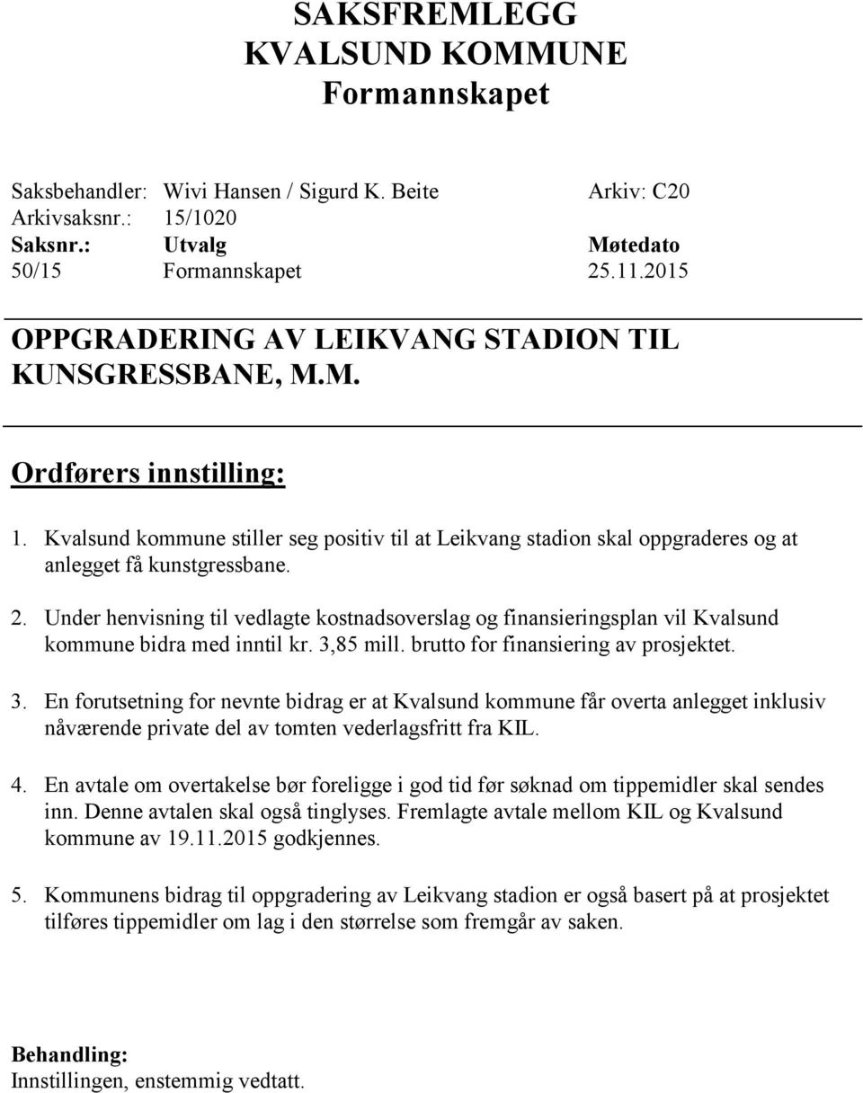 2. Under henvisning til vedlagte kostnadsoverslag og finansieringsplan vil Kvalsund kommune bidra med inntil kr. 3,