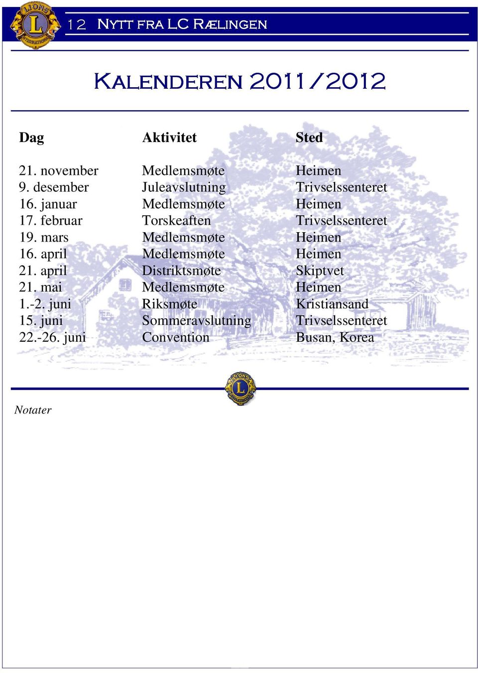 februar Torskeaften Trivselssenteret 19. mars Medlemsmøte Heimen 16. april Medlemsmøte Heimen 21.