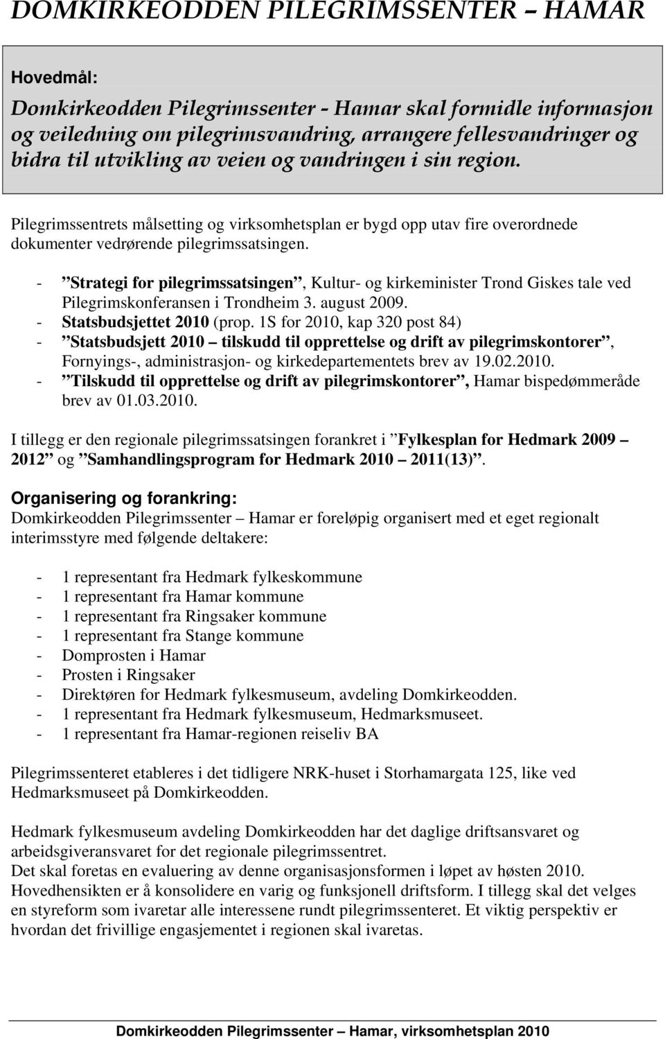 - Strategi for pilegrimssatsingen, Kultur- og kirkeminister Trond Giskes tale ved Pilegrimskonferansen i Trondheim 3. august 2009. - Statsbudsjettet 2010 (prop.