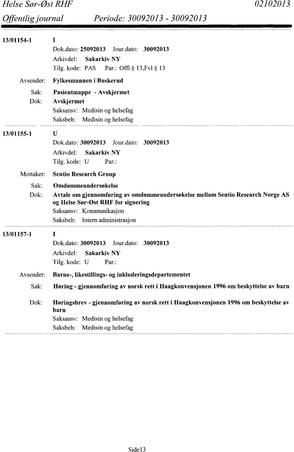 Avtale om gjennomføring av omdømmeundersøkelse mellom Sentio Research Norge AS og Helse Sør-Øst RHF for signering Kornmunikasjon Intern administrasjon 13/01157-1 Barne-,