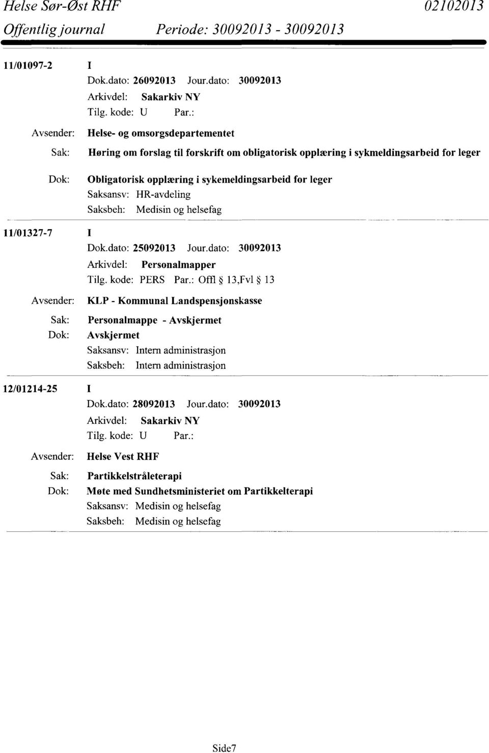 sykemeldingsarbeid for leger HR-avdeling Medisin og helsefag 11/01327-7 Dok.dato: 25092013 Jour.dato: 30092013 Arkivdel: Personalmapper Tilg. kode: PERS Par.