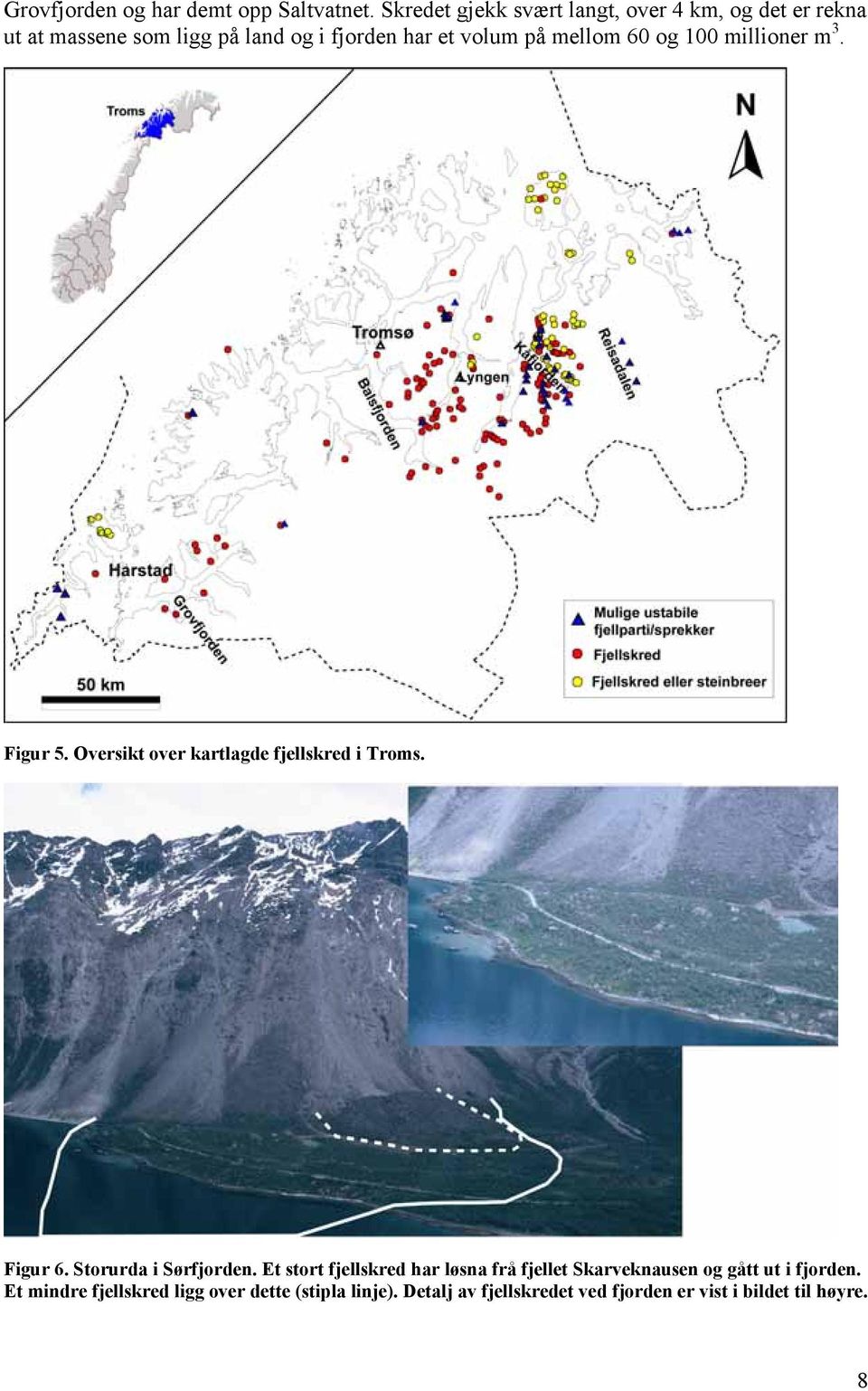 mellom 60 og 100 millioner m 3. Figur 5. Oversikt over kartlagde fjellskred i Troms. Figur 6. Storurda i Sørfjorden.
