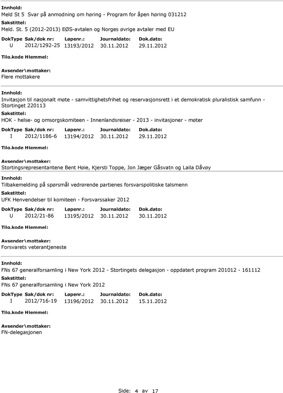 5 (2012-2013) EØS-avtalen og Norges øvrige avtaler med E 2012/1292-25 13193/2012 Flere mottakere nvitasjon til nasjonalt møte - samvittighetsfrihet og reservasjonsrett i et demokratisk pluralistisk