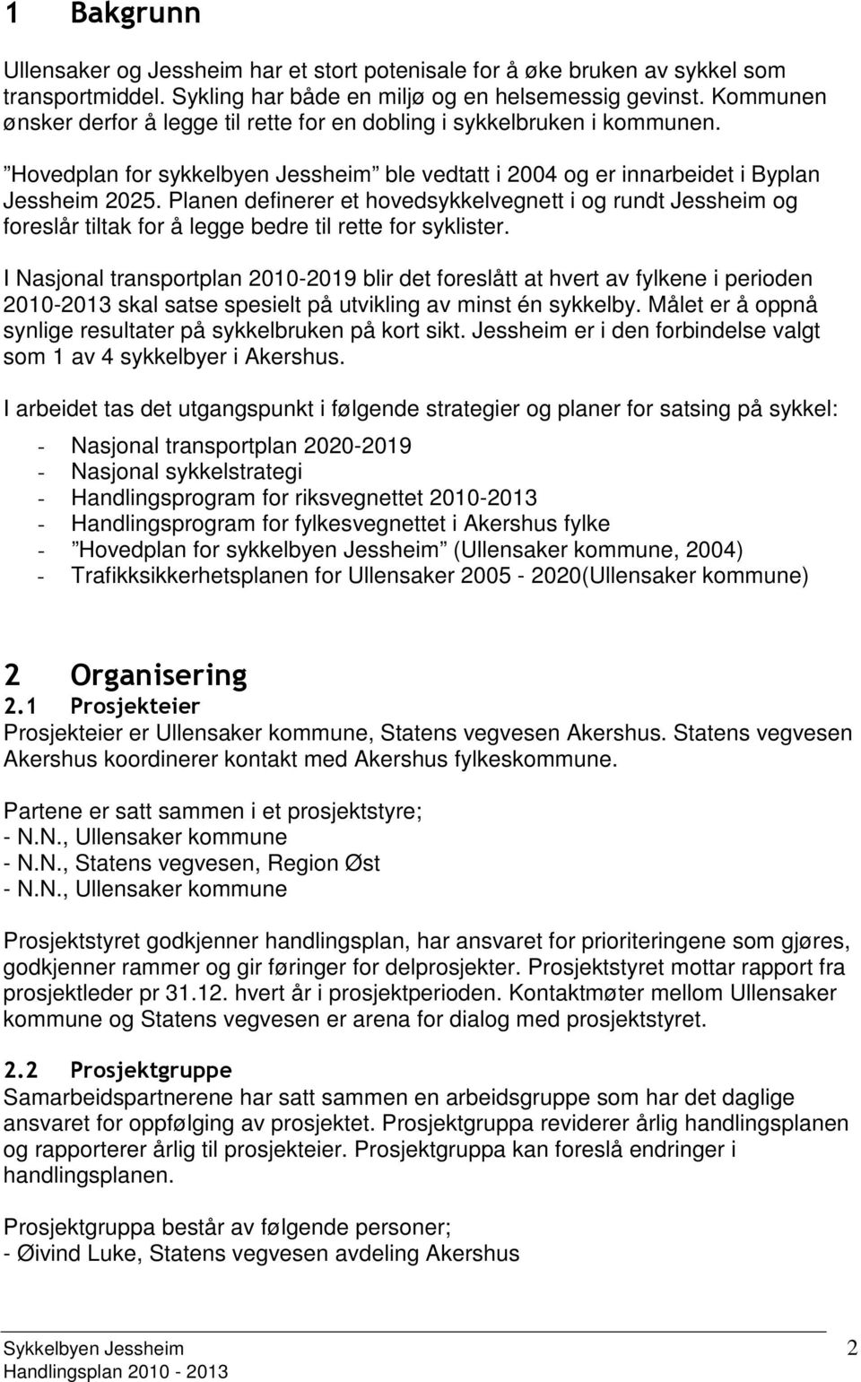 Planen definerer et hovedsykkelvegnett i og rundt Jessheim og foreslår tiltak for å legge bedre til rette for syklister.