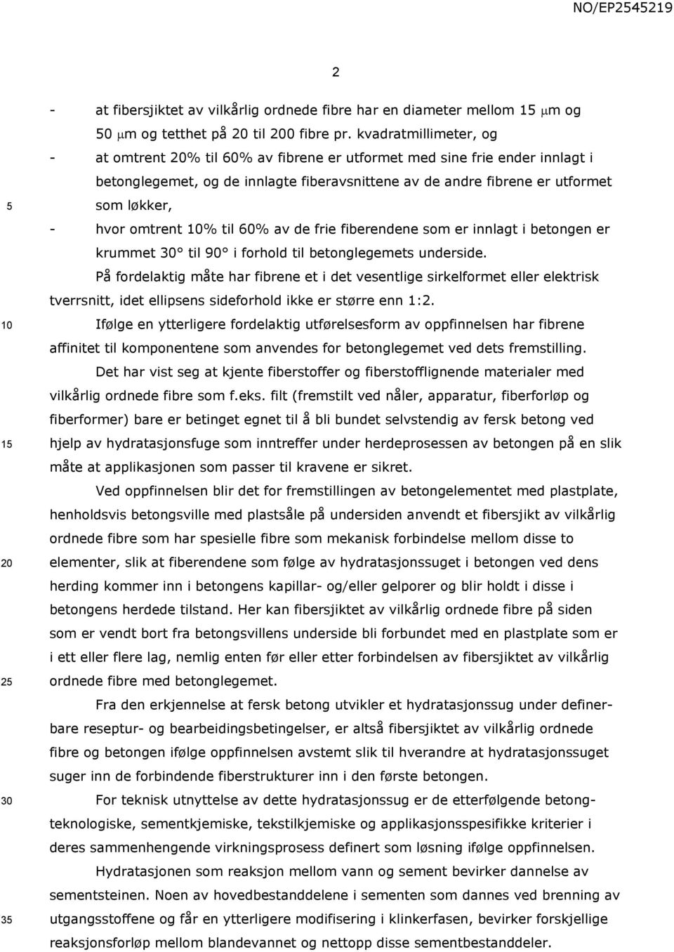 omtrent % til 60% av de frie fiberendene som er innlagt i betongen er krummet 30 til 90 i forhold til betonglegemets underside.