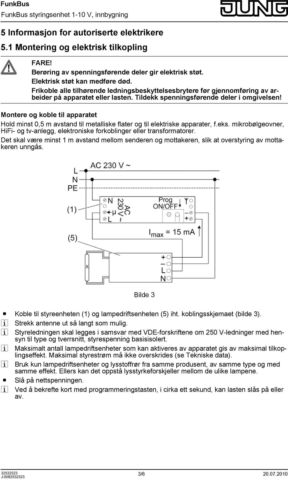 Montere og koble til apparatet Hold minst 0,5 m avstand til metalliske flater og til elektriske apparater, f.eks. mikrobølgeovner, HiFi- og tv-anlegg, elektroniske forkoblinger eller transformatorer.