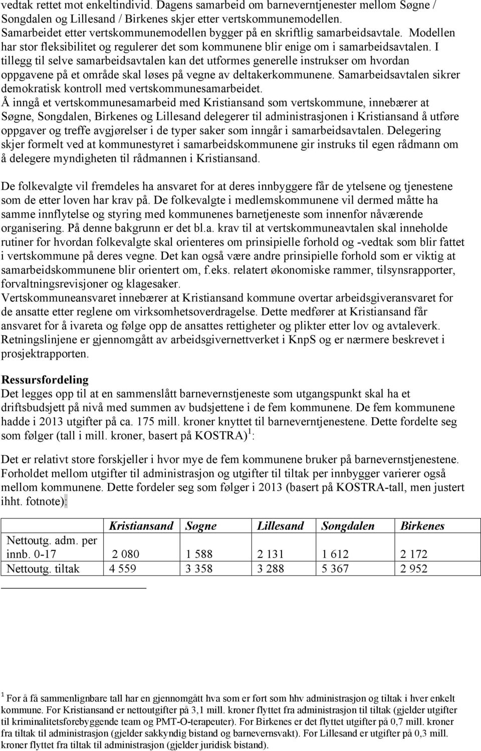 I tillegg til selve samarbeidsavtalen kan det utformes generelle instrukser om hvordan oppgavene på et område skal løses på vegne av deltakerkommunene.