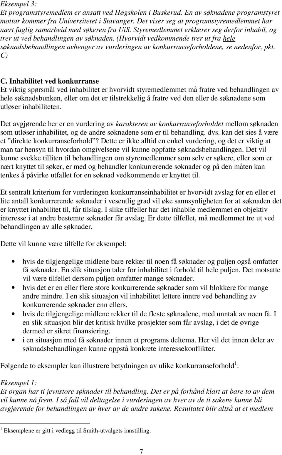 (Hvorvidt vedkommende trer ut fra hele søknadsbehandlingen avhenger av vurderingen av konkurranseforholdene, se nedenfor, pkt. C) C.