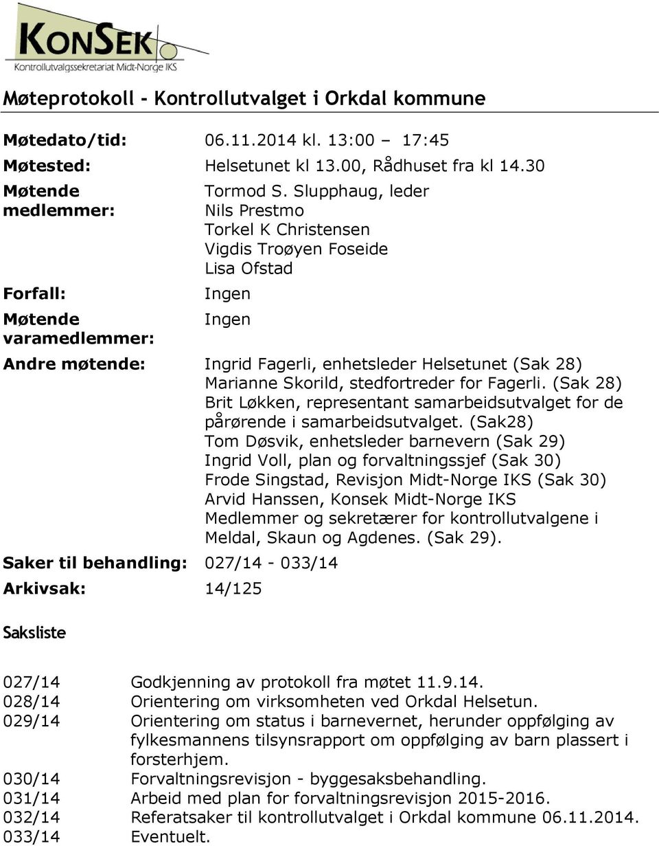 Fagerli. (Sak 28) Brit Løkken, representant samarbeidsutvalget for de pårørende i samarbeidsutvalget.