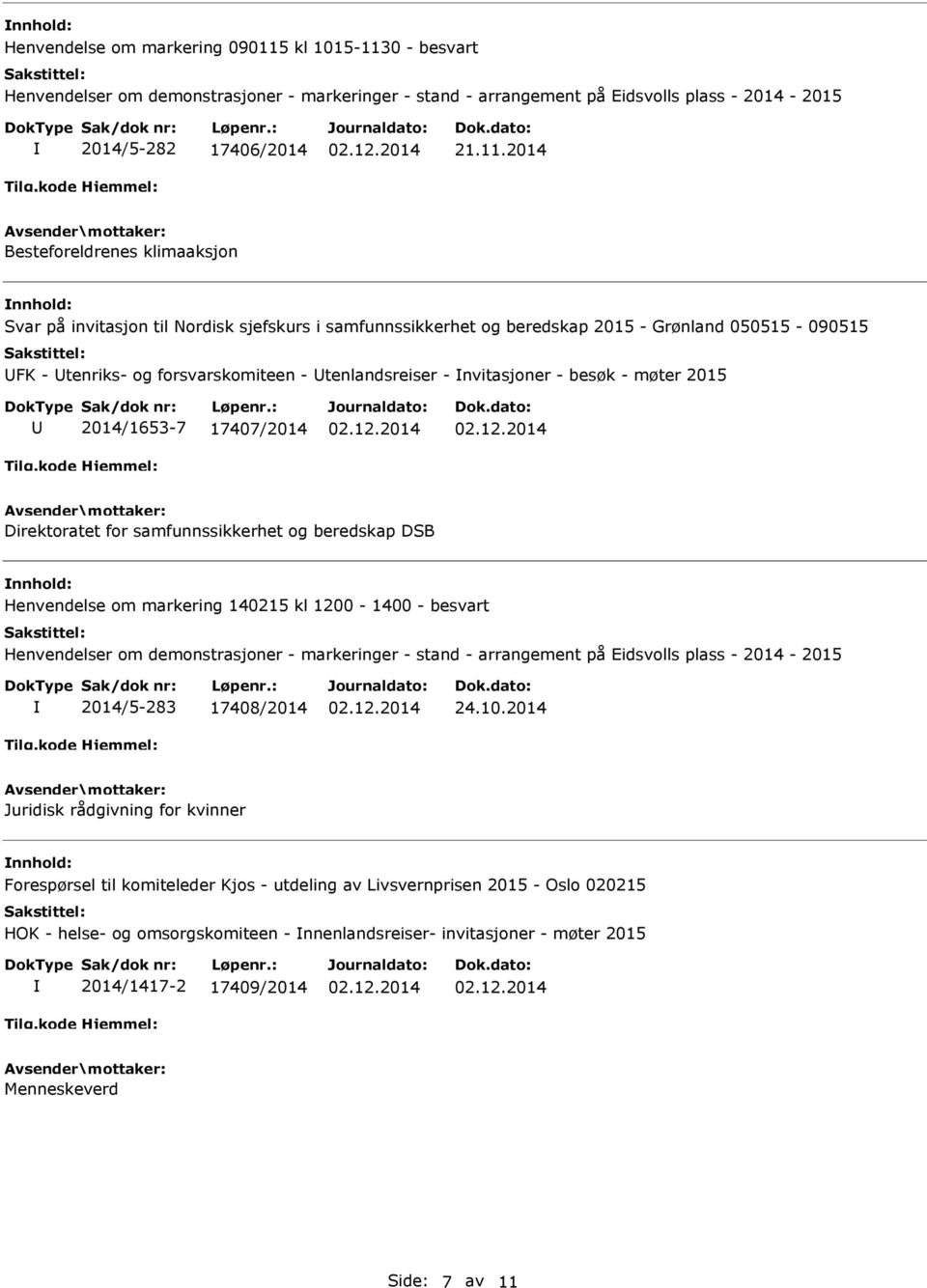 0 - besvart Henvendelser om demonstrasjoner - markeringer - stand - arrangement på Eidsvolls plass - 2014-2015 2014/5-282 17406/2014 21.11.