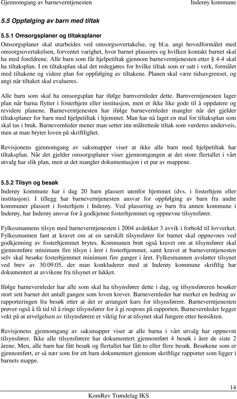 I en tiltaksplan skal det redegjøres for hvilke tiltak som er satt i verk, formålet med tiltakene og videre plan for oppfølging av tiltakene.