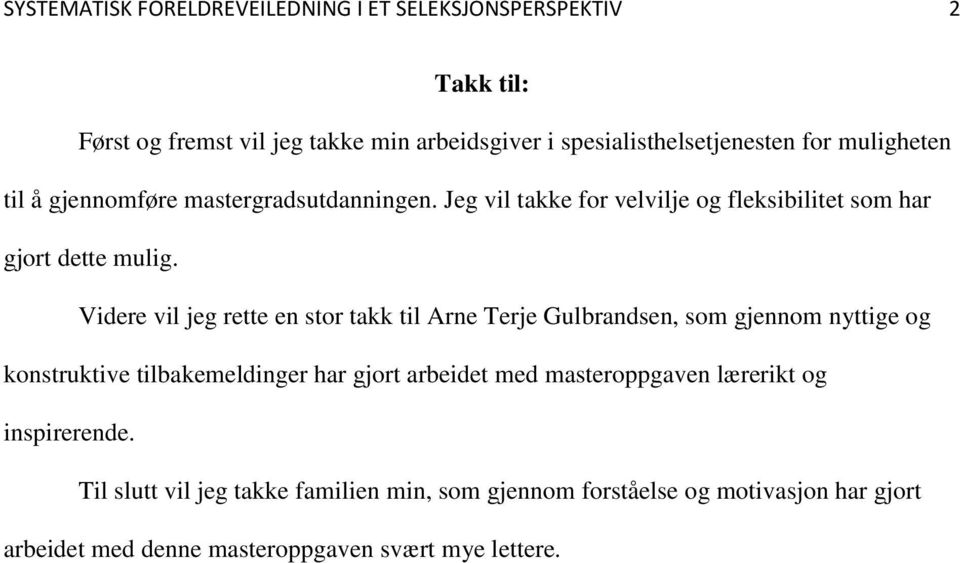Videre vil jeg rette en stor takk til Arne Terje Gulbrandsen, som gjennom nyttige og konstruktive tilbakemeldinger har gjort arbeidet med