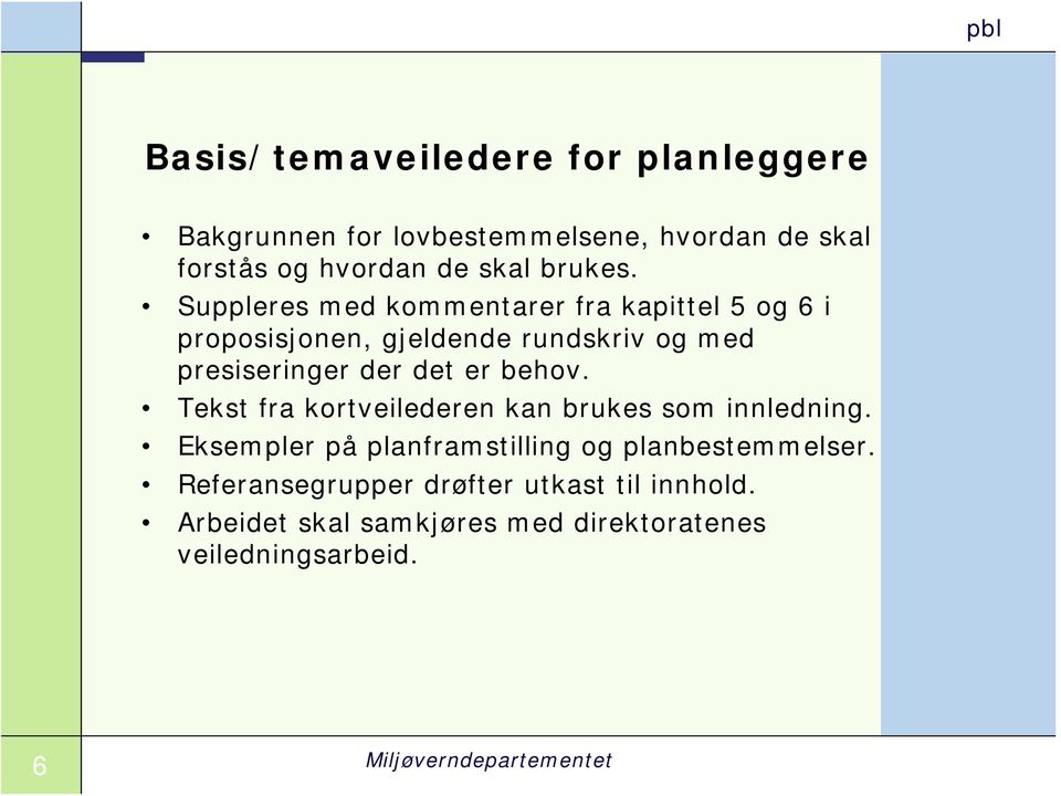 behov. Tekst fra kortveilederen kan brukes som innledning. Eksempler på planframstilling og planbestemmelser.