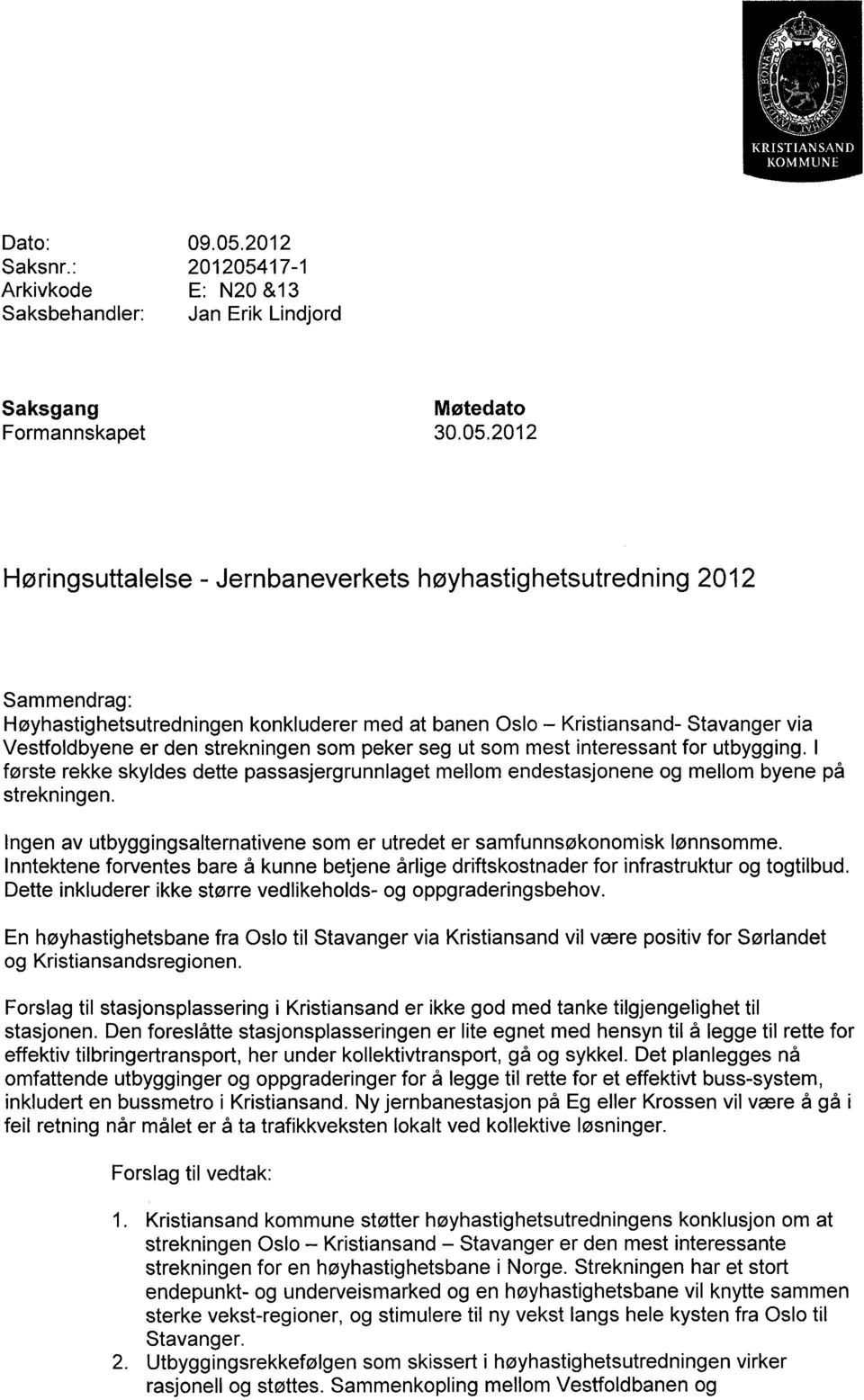 17-1 Arkivkode E: N20 &13 Saksbehandler: Jan Erik Lindjord Saksgang Møtedato Formannskapet 30.05.