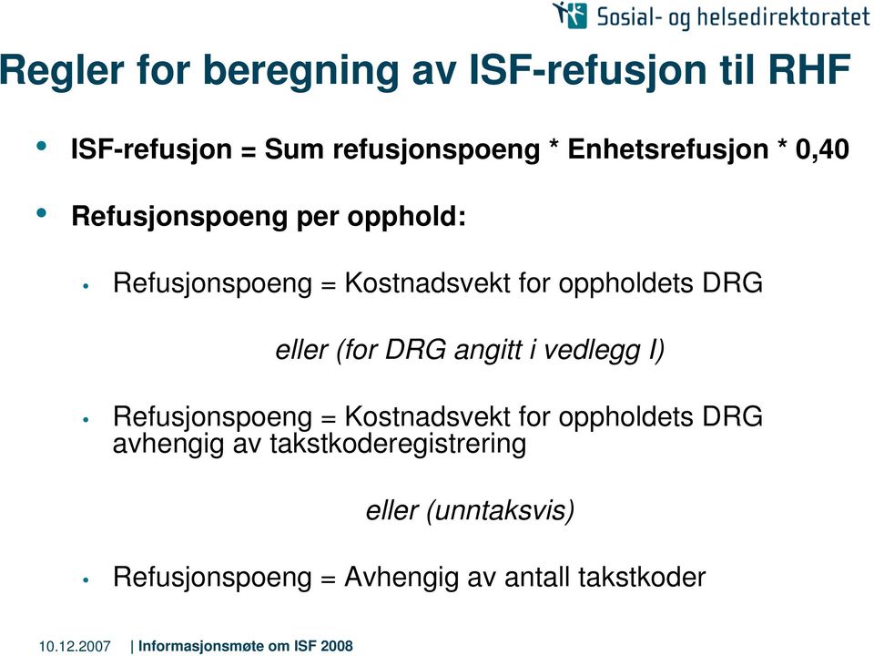 oppholdets DRG eller (for DRG angitt i vedlegg I) Refusjonspoeng = Kostnadsvekt for