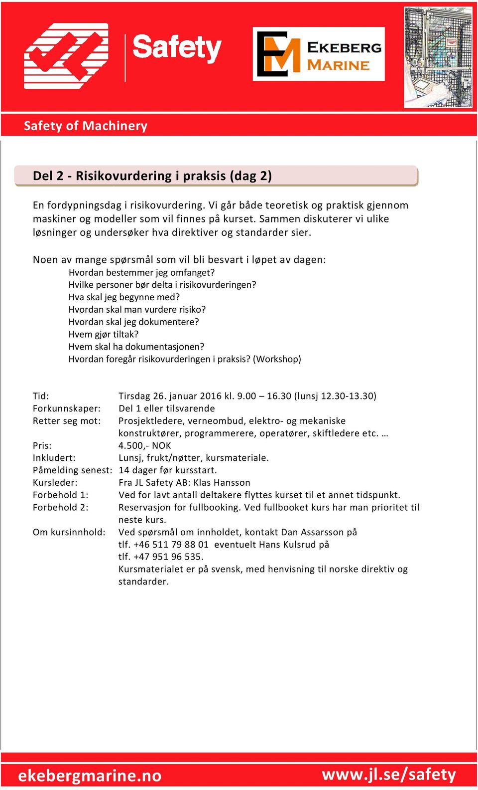 Hvilke personer bør delta i risikovurderingen? Hva skal jeg begynne med? Hvordan skal man vurdere risiko? Hvordan skal jeg dokumentere? Hvem gjør tiltak? Hvem skal ha dokumentasjonen?