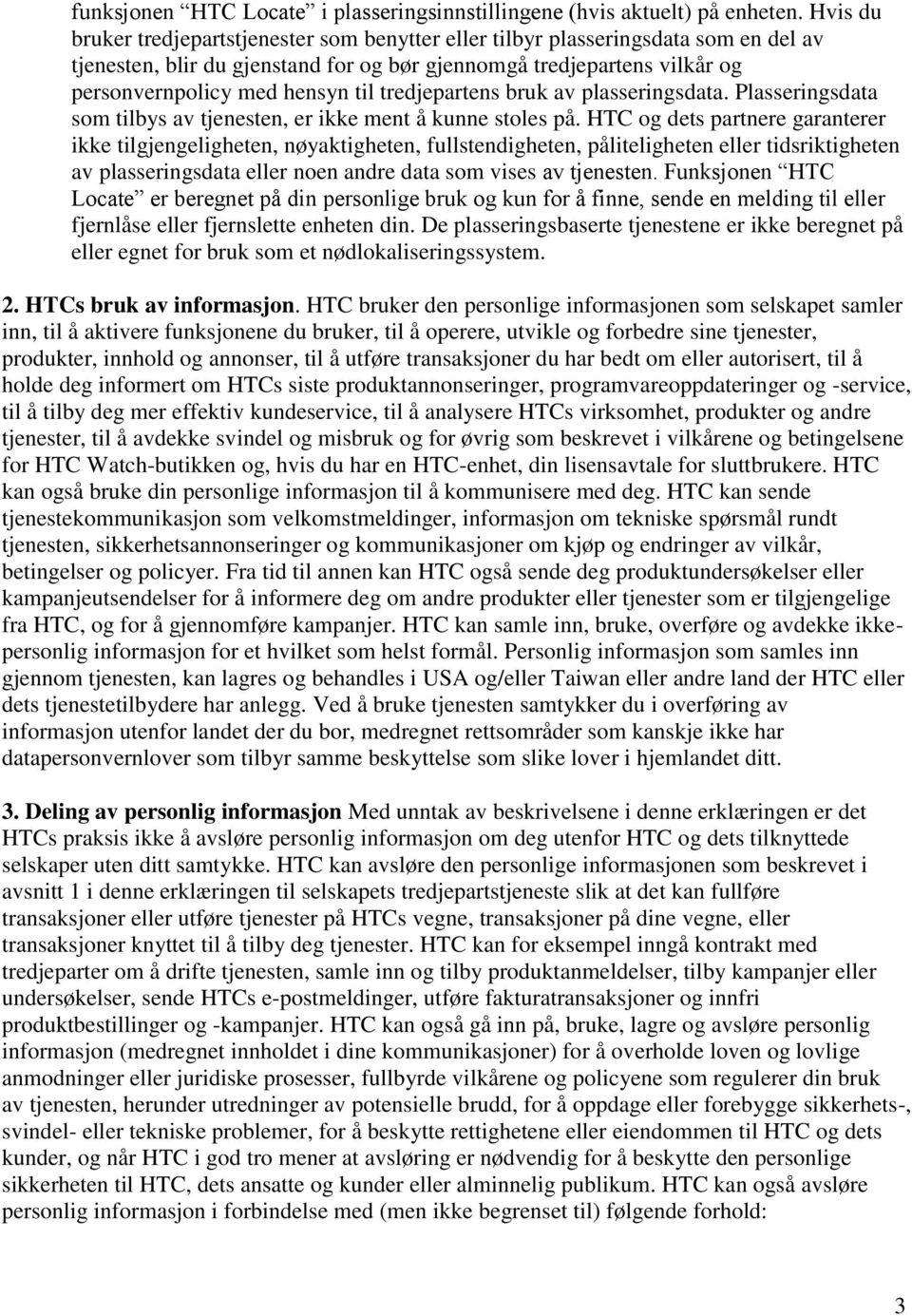 tredjepartens bruk av plasseringsdata. Plasseringsdata som tilbys av tjenesten, er ikke ment å kunne stoles på.