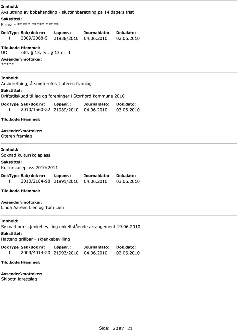 2010 Oteren framlag Søknad kulturskoleplass Kulturskoleplass 2010/2011 2010/2184-98 21991/2010 03.06.