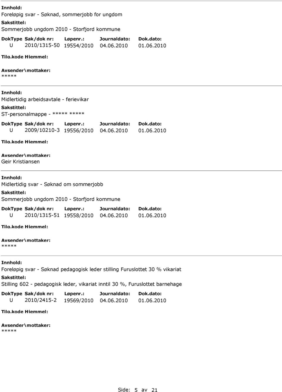 Sommerjobb ungdom 2010 - Storfjord kommune 2010/1315-51 19558/2010 Foreløpig svar - Søknad pedagogisk leder stilling