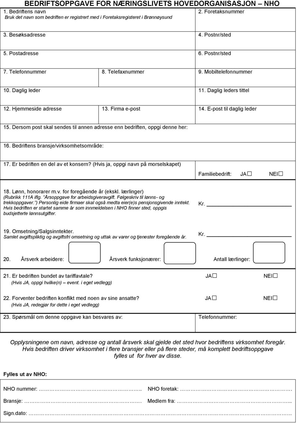 E-post til daglig leder 15. Dersom post skal sendes til annen adresse enn bedriften, oppgi denne her: 16. Bedriftens bransje/virksomhetsområde: 17. Er bedriften en del av et konsern?