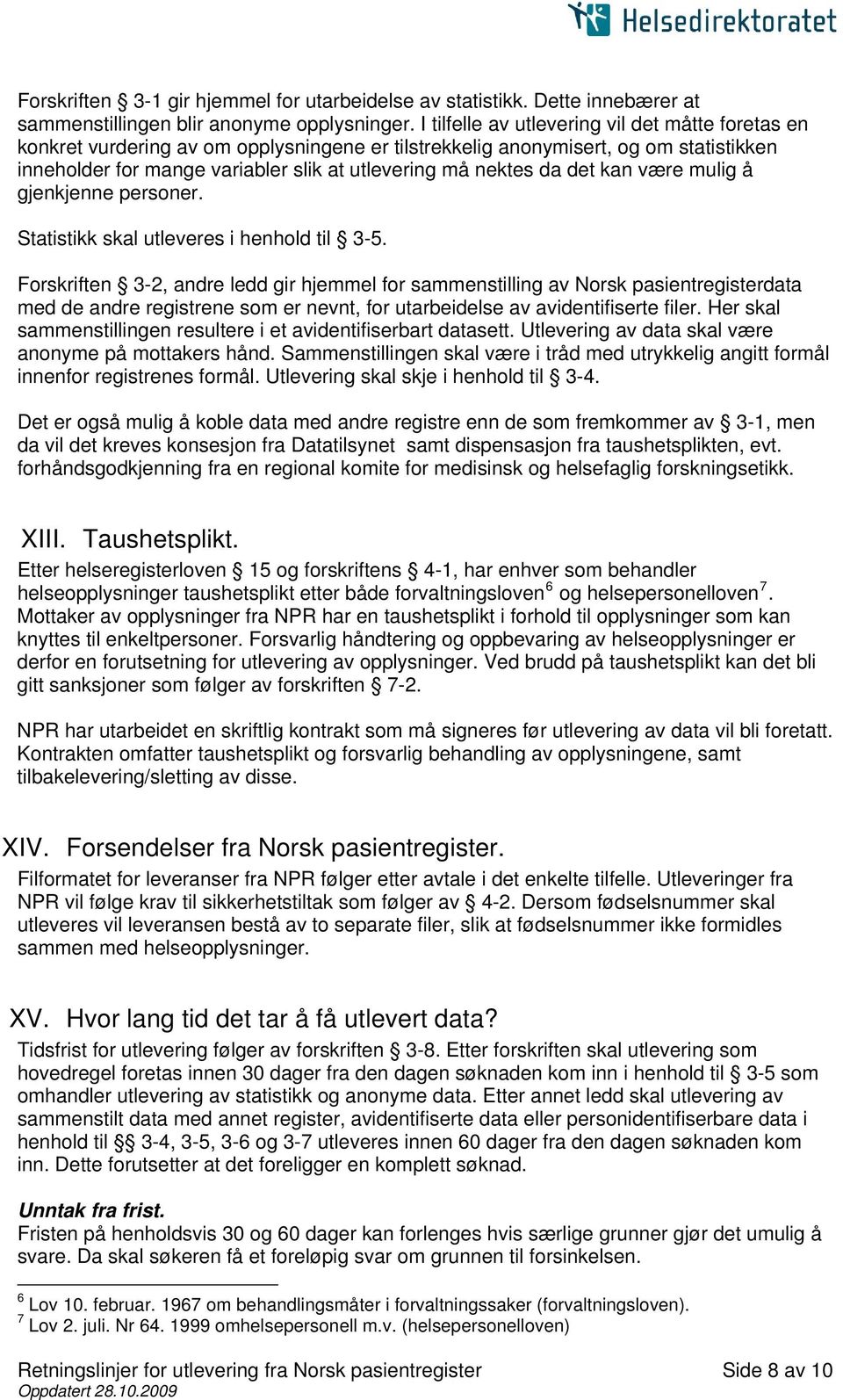 det kan være mulig å gjenkjenne personer. Statistikk skal utleveres i henhold til 3-5.