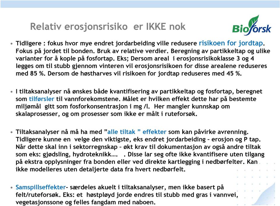 Eks; Dersom areal i erosjonsrisikoklasse 3 og 4 legges om til stubb gjennom vinteren vil erosjonsrisikoen for disse arealene reduseres med 85 %.