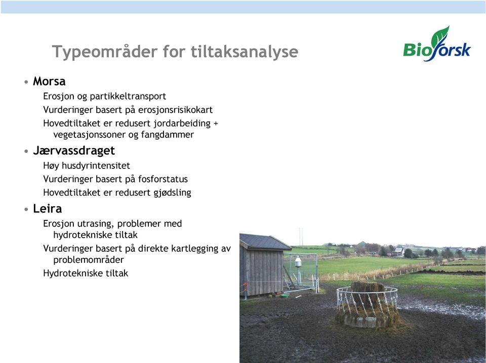 Høy husdyrintensitet Vurderinger basert på fosforstatus Hovedtiltaket er redusert gjødsling Leira Erosjon