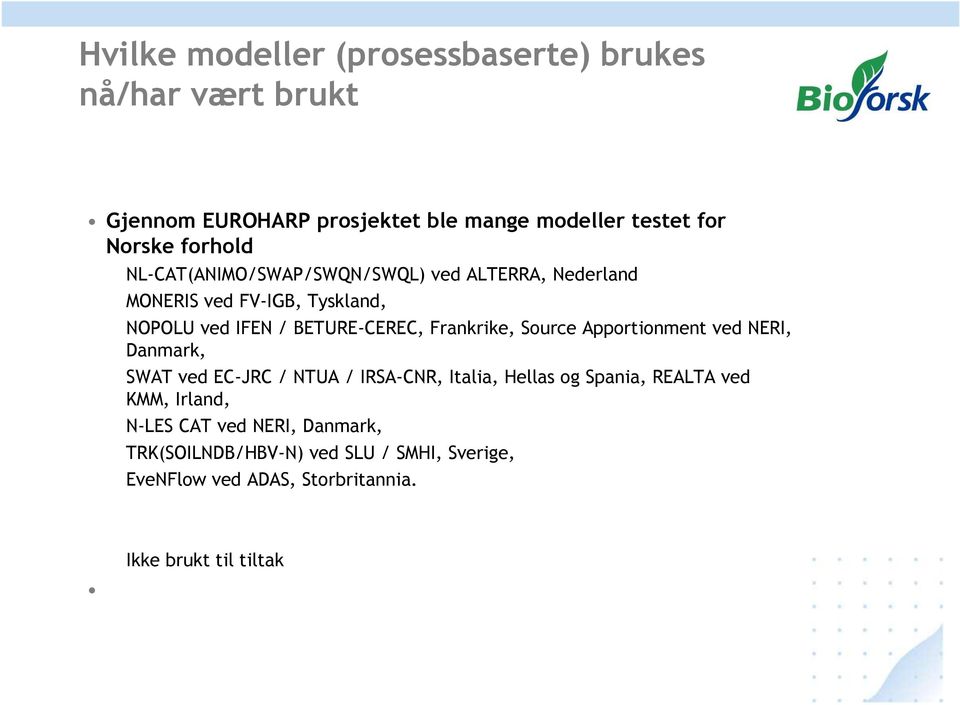 Frankrike, Source Apportionment ved NERI, Danmark, SWAT ved EC-JRC / NTUA / IRSA-CNR, Italia, Hellas og Spania, REALTA ved KMM,