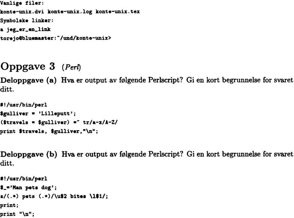 Perlscript? Gi en kort begrunnelse for svaret ditt. "/usr/bin/perl $gulliver. 'Lillepu~~'; ($~rav81s. $gulliv8r).