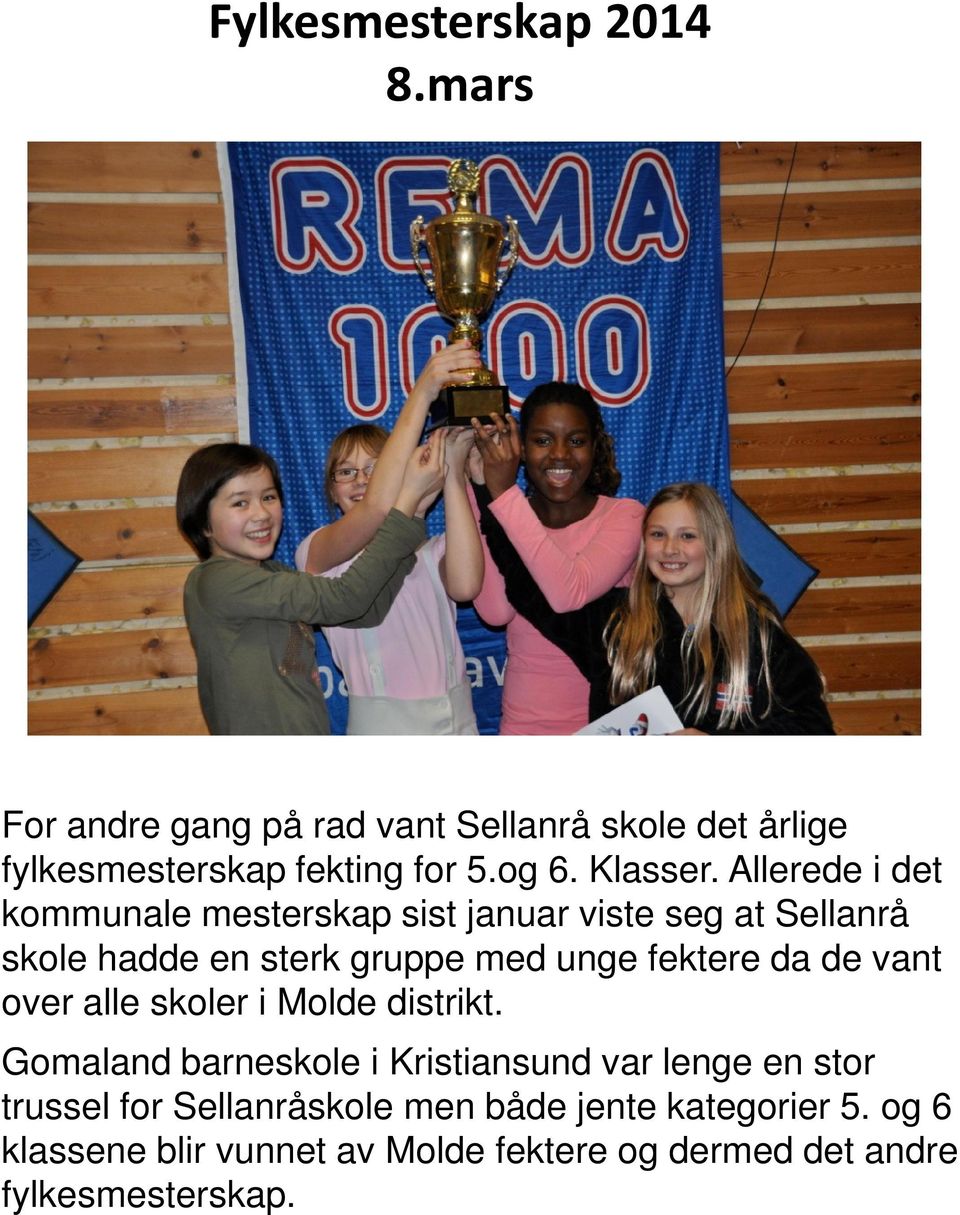 Allerede i det kommunale mesterskap sist januar viste seg at Sellanrå skole hadde en sterk gruppe med unge fektere da