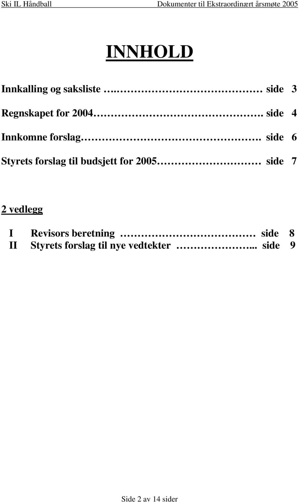 side 6 Styrets forslag til budsjett for 2005 side 7 2