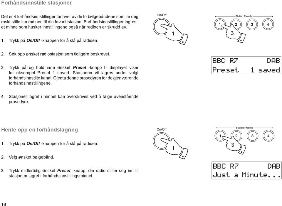 3. Trykk på og hold inne ønsket Preset -knapp til displayet viser for eksempel Preset saved. Stasjonen vil lagres under valgt forhåndsinnstilte kanal.