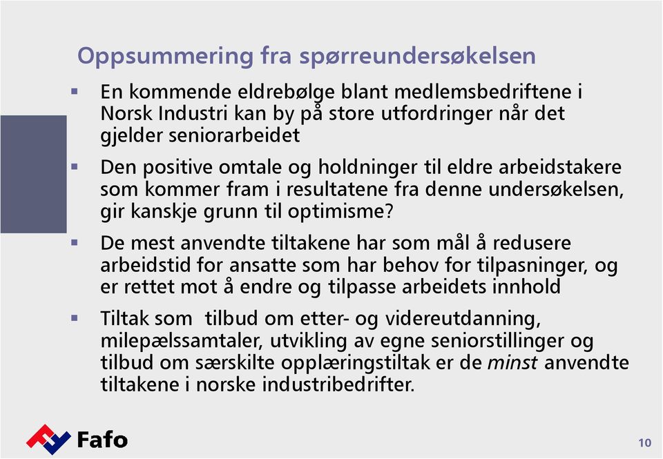 De mest anvendte tiltakene har som mål å redusere arbeidstid for ansatte som har behov for tilpasninger, og er rettet mot å endre og tilpasse arbeidets innhold Tiltak